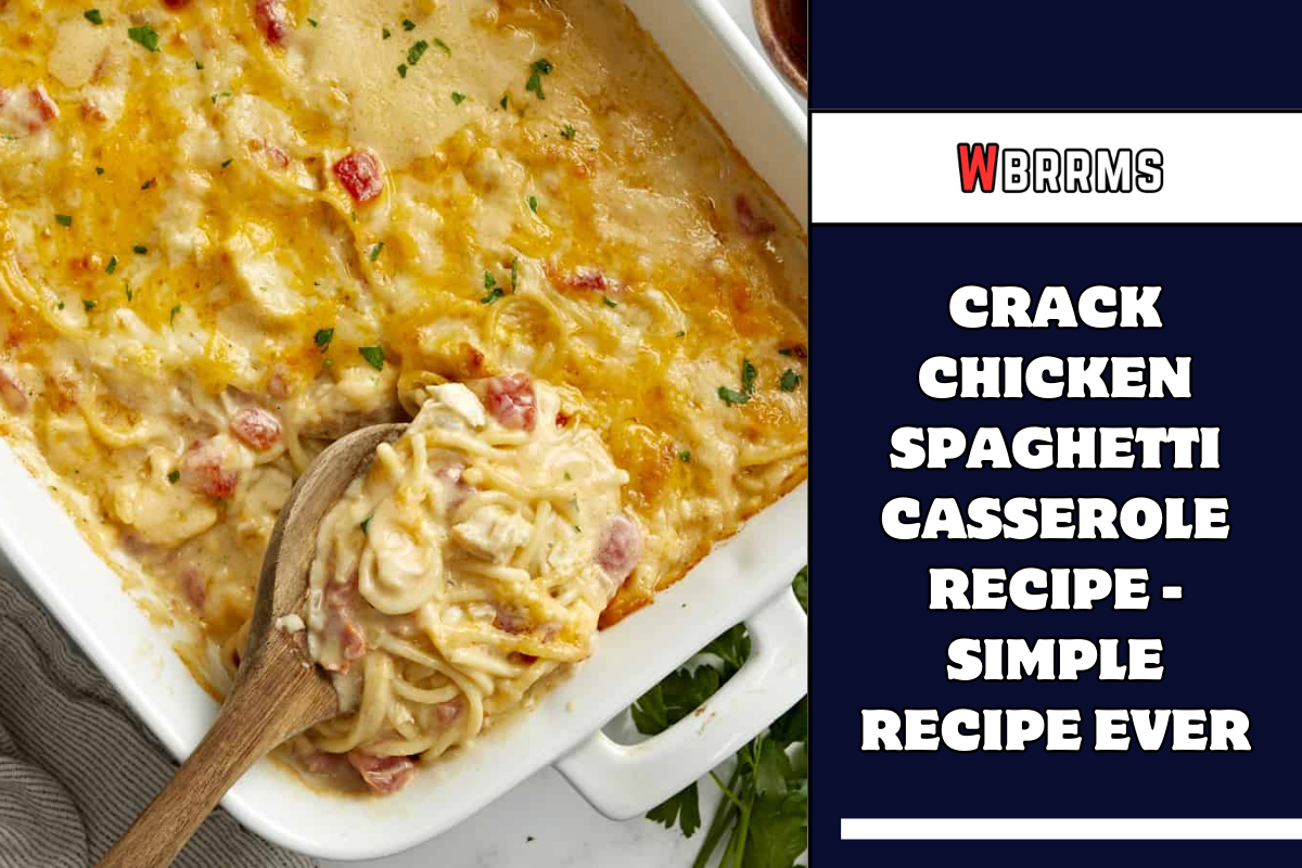 Crack Chicken Spaghetti Casserole Recipe - Simple Recipe Ever - Wbrrms